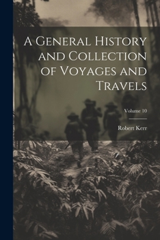 Paperback A General History and Collection of Voyages and Travels; Volume 10 Book