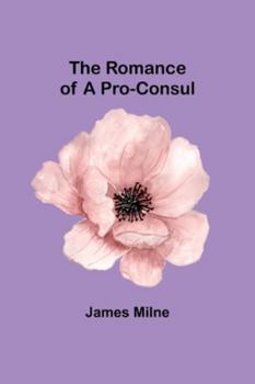 Paperback The Romance of a Pro-Consul Book