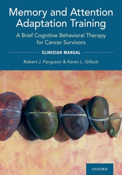 Paperback Memory and Attention Adaptation Training: A Brief Cognitive Behavioral Therapy for Cancer Survivors: Clincian Manual Book