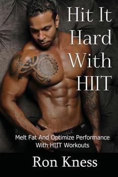 Paperback Hit It Hard With HIIT!: How to Melt Fat And Optimize Performance With High Intensity Interval Training (HIIT) Workouts Book