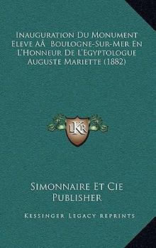 Paperback Inauguration Du Monument Eleve AÂ Boulogne-Sur-Mer En L'Honneur De L'Egyptologue Auguste Mariette (1882) [French] Book