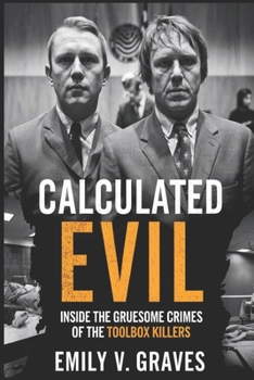 Paperback Calculated Evil: Inside the Gruesome Crimes of the Toolbox Killers Book