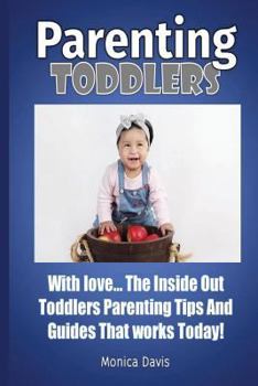 Paperback Parenting Toddlers with Love: The Inside Out Toddlers Parenting Tips And Guides That works Today! Book