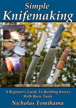 Paperback Simple Knifemaking: A Beginner's Guide To Building Knives With Basic Tools Book