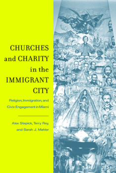 Paperback Churches and Charity in the Immigrant City: Religion, Immigration, and Civic Engagement in Miami Book