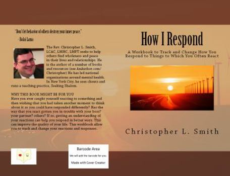 Paperback How I Respond: A Workbook to Track and Change How You Respond to Things to Which You Often React Book