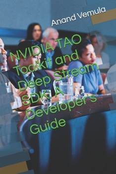 Paperback NVIDIA TAO Toolkit and Deep Stream SDK: A Developer's Guide Book