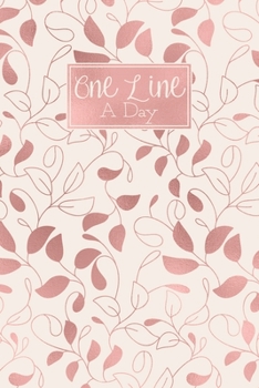 One Line A Day: A 5 Year Diary Memory Book Daily Writing Journal - Pink & Rose Gold Floral Vines Leaves Pattern