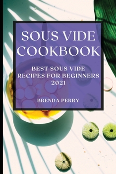 Paperback Sous Vide Cookbook 2021: Best Sous Vide Recipes for Beginners Book