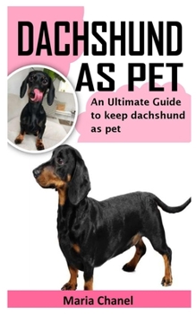 Paperback Dachshund as Pet: An Ultimate Guide to Keep Dachshund as Pet Book