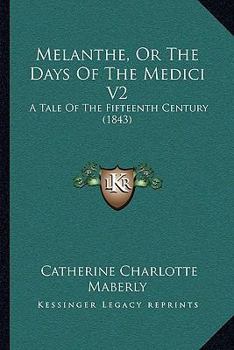 Paperback Melanthe, Or The Days Of The Medici V2: A Tale Of The Fifteenth Century (1843) Book