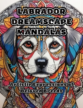 Paperback Labrador Dreamscape Mandalas: Artistic Expressions of Beloved Breeds Book