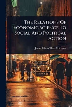 Paperback The Relations Of Economic Science To Social And Political Action Book