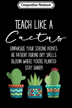 Composition Notebook: Teach Like A Cactus Teacher Back To School  Journal/Notebook Blank Lined Ruled 6x9 100 Pages