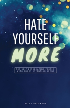 Paperback Hate Yourself More: For Self Deprecating People with Short Attention Spans Book