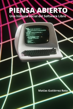 Paperback Piensa Abierto: Una historia social del software de Codigo Abierto y Libre [Spanish] Book