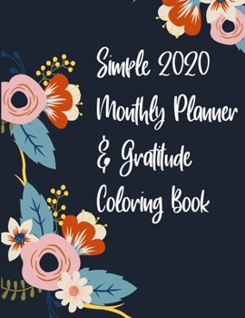 Simple 2020 Monthly Planner & Gratitude Coloring  Book: Cool Combined Coloring Book & Planner | 12 Coloring Sheets, Single Page Planner For Each ... Who Loves To Plan And Also Color & Paint