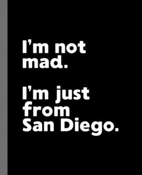 I'm not mad. I'm just from San Diego.: A Fun Composition Book for a Native San Diego, CA Resident and Sports Fan
