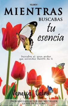 Paperback Mientras Buscabas Tu Esencia: Descubre el gran poder que escondes dentro de ti [Spanish] Book