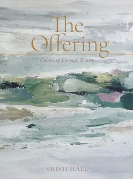 Hardcover The Offering: Colors of Eternal Truths Book