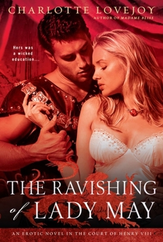 Paperback The Ravishing of Lady May: An Erotic Novel in the Court of Henry VIII Book