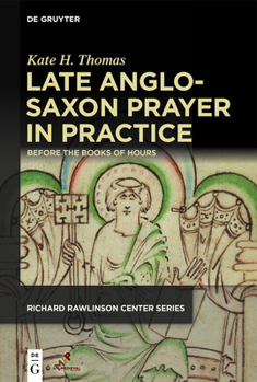 Hardcover Late Anglo-Saxon Prayer in Practice: Before the Books of Hours Book