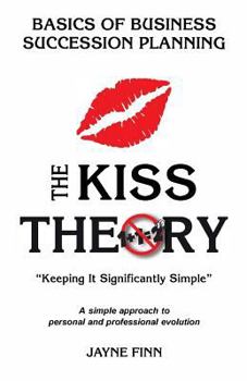 Paperback The KISS Theory: Basics of Business Succession Planning: Keep It Strategically Simple "A simple approach to personal and professional development." Book