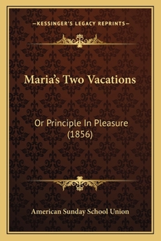 Paperback Maria's Two Vacations: Or Principle In Pleasure (1856) Book