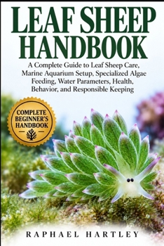 Paperback Leaf Sheep Handbook: A Complete Guide to Leaf Sheep Care, Marine Aquarium Setup, Specialized Algae Feeding, Water Parameters, Health, Behavior, and Re Book