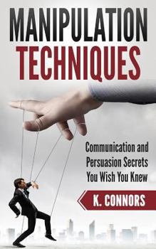 Paperback Manipulation Techniques: Communication and Persuasion Secrets You Wish You Knew Book