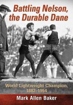 Paperback Battling Nelson, the Durable Dane: World Lightweight Champion, 1882-1954 Book