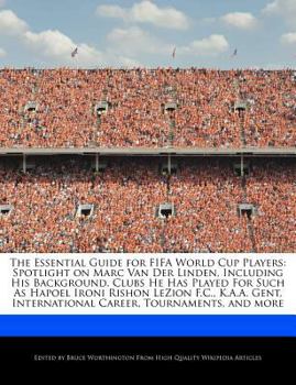 Paperback The Essential Guide for Fifa World Cup Players: Spotlight on Marc Van Der Linden, Including His Background, Clubs He Has Played for Such as Hapoel Iro Book