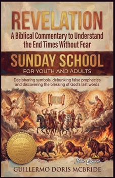 Revelation: A Biblical Commentary to Understand the End Times Without Fear (Sunday School)