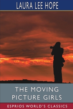 The Moving Picture Girls; or, First Appearance in Photo Dramas - Book #1 of the Moving Picture Girls