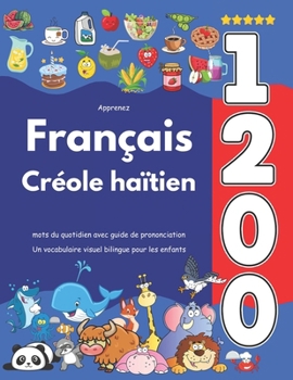 Apprenez Français Créole haïtien : 1 200 mots du quotidien avec guide de prononciation: Un vocabulaire visuel bilingue pour les enfants (French Edition)