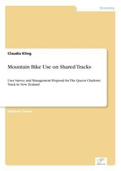 Paperback Mountain Bike Use on Shared Tracks: User Survey and Management Proposal for The Queen Charlotte Track in New Zealand Book