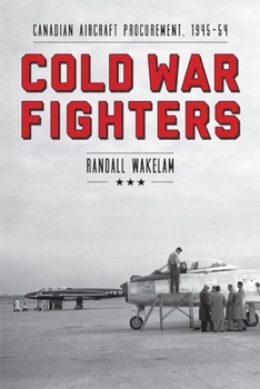 Hardcover Cold War Fighters: Canadian Aircraft Procurement, 1945-54 Book