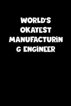 Paperback World's Okayest Manufacturing Engineer Notebook - Manufacturing Engineer Diary - Manufacturing Engineer Journal - Funny Gift for Manufacturing Enginee Book