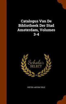 Hardcover Catalogus Van de Bibliotheek Der Stad Amsterdam, Volumes 3-4 Book