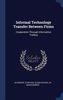 Hardcover Informal Technology Transfer Between Firms: Cooperation Through Information Trading Book