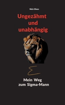 Paperback Ungezähmt und unabhängig: Mein Weg zum Sigma-Mann [German] Book