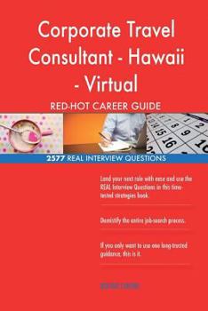 Paperback Corporate Travel Consultant - Hawaii - Virtual RED-HOT Career; 2577 REAL Intervi Book