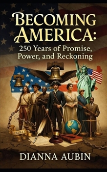 Becoming America: 250 Years of Promise, Power, and Reckoning