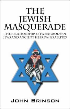 Paperback The Jewish Masquerade: The Relationship Between Modern Jews and Ancient Hebrew-Israelites Book