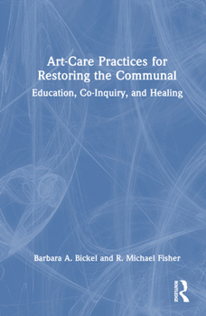 Hardcover Art-Care Practices for Restoring the Communal: Education, Co-Inquiry, and Healing Book