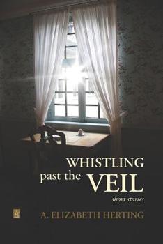 Paperback Whistling Past the Veil: Short Stories Book