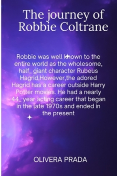 Paperback THE JOURNEY OF ROBBIE COlTRANE: All You Need To Know About Harry potters (Rubeus Hagrid) [Large Print] Book
