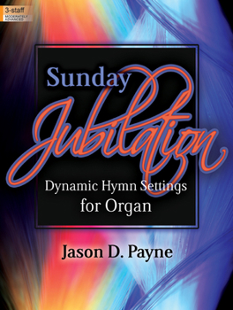 Paperback Sunday Jubilation: Dynamic Hymn Settings for Organ Book