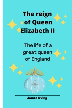 Paperback The reign Of Queen Elizabeth II: The life of a Great Queen of England Book