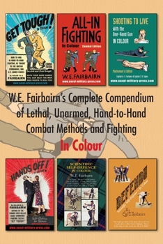 Paperback W.E. Fairbairn's Complete Compendium of Lethal, Unarmed, Hand-to-Hand Combat Methods and Fighting. In Colour Book